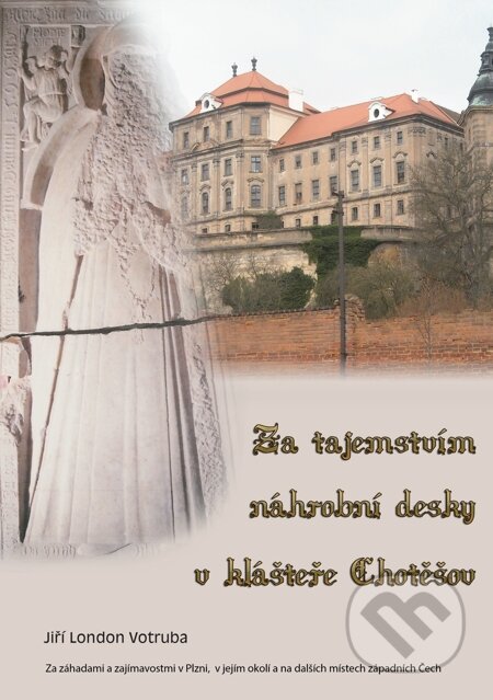 E-kniha: Za tajemstvím náhrobní desky v klášteře Chotěšov (Jiří London Votruba). E-knihy jedou E-kniha: Za tajemstvím náhrobní desky v klášteře Chotěšov (Jiří London Votruba). E-knihy jedou