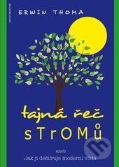 Kniha: Tajná řeč stromů (Erwin Thoma). Anch-books, 2014 Kniha: Tajná řeč stromů (Erwin Thoma). Anch-books, 2014