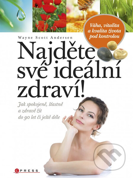 Kniha: Najděte své ideální zdraví! (Wayne Scott Andersen). CPRESS, 2014 Kniha: Najděte své ideální zdraví! (Wayne Scott Andersen). CPRESS, 2014