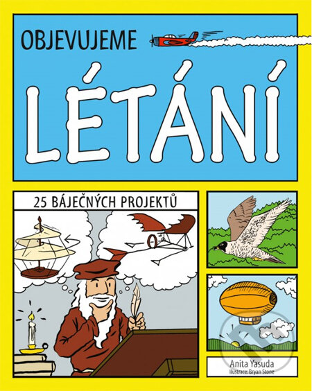Kniha: Objevujeme létání (Anita Yasuda a Bryan Stone). Computer Press, 2014 Kniha: Objevujeme létání (Anita Yasuda a Bryan Stone). Computer Press, 2014