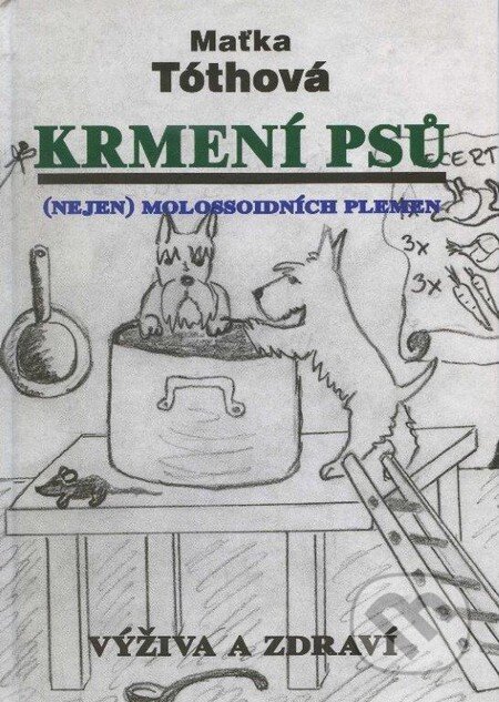 Kniha: Krmení psů (Maťka Tóthová). Hollauer, 2013 Kniha: Krmení psů (Maťka Tóthová). Hollauer, 2013