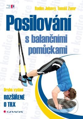 Kniha: Posilování s balančními pomůckami (Radim Jebavý a Tomáš Zumr). Grada, 2014 Kniha: Posilování s balančními pomůckami (Radim Jebavý a Tomáš Zumr). Grada, 2014