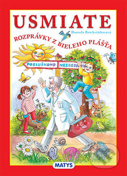 Kniha: Usmiate rozprávky z bieleho plášťa (Daniela Reichstädterová). Matys, 2014 Kniha: Usmiate rozprávky z bieleho plášťa (Daniela Reichstädterová). Matys, 2014