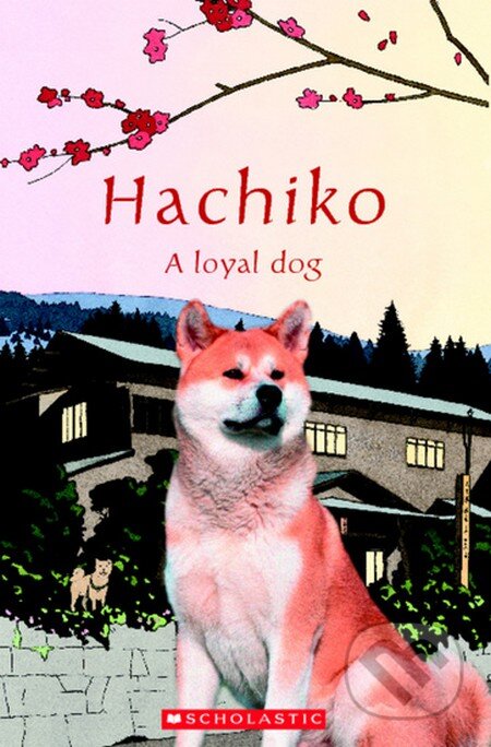 Kniha: Hachiko (Scholastic). Scholastic, 2011 Kniha: Hachiko (Scholastic). Scholastic, 2011