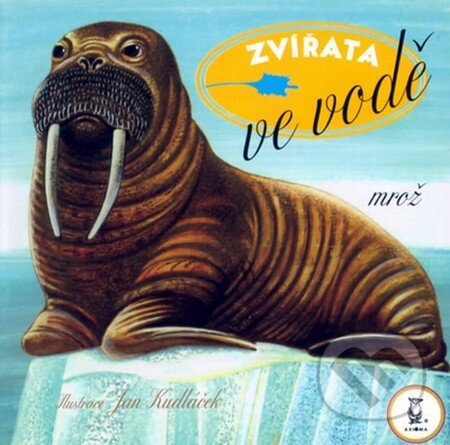 Kniha: Zvířata ve vodě - Mrož (Jan Kudláček). Axióma, 2009 Kniha: Zvířata ve vodě - Mrož (Jan Kudláček). Axióma, 2009