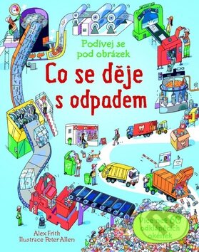 Kniha: Co se děje s odpadem? (Alex Frith). Svojtka&Co., 2014 Kniha: Co se děje s odpadem? (Alex Frith). Svojtka&Co., 2014