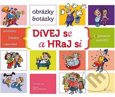 Kniha: Dívej se a hraj si - Obrázky a otázky (Ivana Lair). Axióma, 2012 Kniha: Dívej se a hraj si - Obrázky a otázky (Ivana Lair). Axióma, 2012