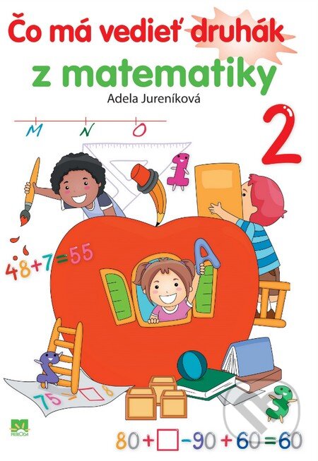 Kniha: Čo má vedieť druhák z matematiky (Adela Jureníková). Príroda, 2014 Kniha: Čo má vedieť druhák z matematiky (Adela Jureníková). Príroda, 2014