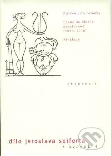 Kniha: Dílo Jaroslava Seiferta (svazek 4) (Jaroslav Seifert). Akropolis, 2014 Kniha: Dílo Jaroslava Seiferta (svazek 4) (Jaroslav Seifert). Akropolis, 2014