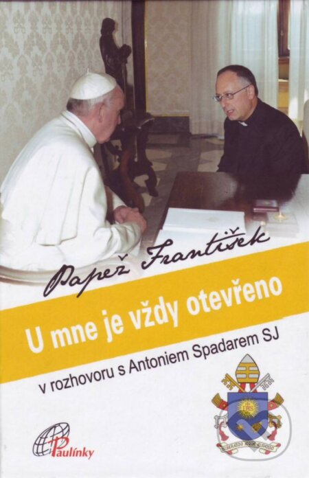 Kniha: Papež František - U mne je vždy otevřeno (Antonio Spadaro). Paulínky, 2014 Kniha: Papež František - U mne je vždy otevřeno (Antonio Spadaro). Paulínky, 2014