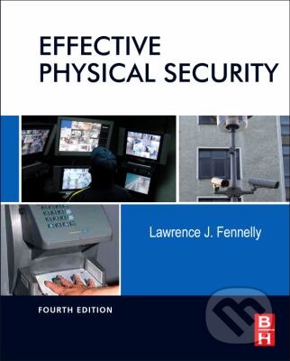 Kniha: Effective Physical Security (Lawrence J. Fennelly). Butterworth-Heinemann, 2012 Kniha: Effective Physical Security (Lawrence J. Fennelly). Butterworth-Heinemann, 2012