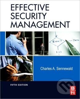 Kniha: Effective Security Management (Charles A. Sennewald). Butterworth-Heinemann, 2011 Kniha: Effective Security Management (Charles A. Sennewald). Butterworth-Heinemann, 2011