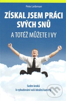 Kniha: Získal jsem práci svých snů a totéž můžete i vy (Pete Leibman). ANAG, 2014 Kniha: Získal jsem práci svých snů a totéž můžete i vy (Pete Leibman). ANAG, 2014