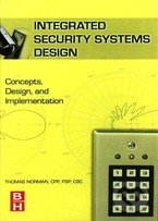 Integrated Security Systems Design - Thomas L. Norman, Butterworth-Heinemann, 2007