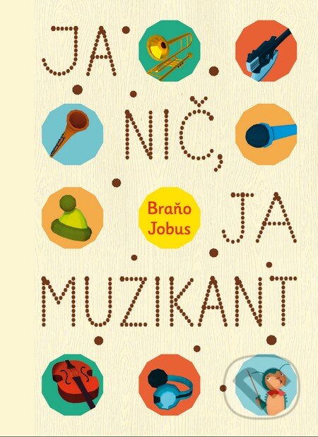 Kniha: Ja nič, ja muzikant (s podpisom autora) (Branislav Jobus). Slovart, 2014 Kniha: Ja nič, ja muzikant (s podpisom autora) (Branislav Jobus). Slovart, 2014