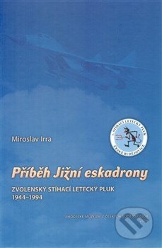Kniha: Příběh Jižní eskadrony (Miroslav Irra). Jihočeské muzeum, 2014 Kniha: Příběh Jižní eskadrony (Miroslav Irra). Jihočeské muzeum, 2014