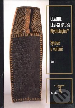 Kniha: Mythologica* (Claude Lévi-Strauss). Argo, 2006 Kniha: Mythologica* (Claude Lévi-Strauss). Argo, 2006