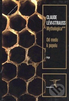 Kniha: Mythologica** (Claude Lévi-Strauss). Argo, 2006 Kniha: Mythologica** (Claude Lévi-Strauss). Argo, 2006