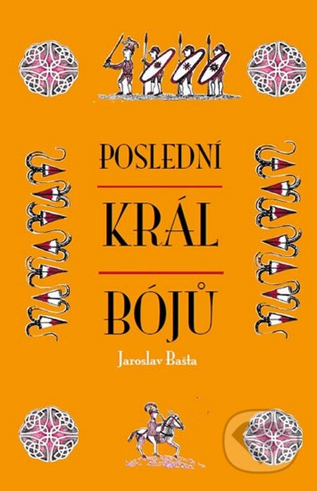 Kniha: Poslední král Bójů (Jaroslav Bašta). Prakul Production, 2014 Kniha: Poslední král Bójů (Jaroslav Bašta). Prakul Production, 2014