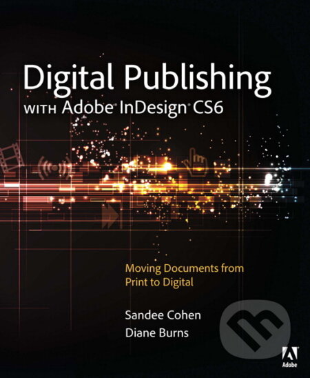 Kniha: Digital Publishing with Adobe InDesign CS6 (Diane Burns a Sandee Cohen). Prentice Hall, 2012 Kniha: Digital Publishing with Adobe InDesign CS6 (Diane Burns a Sandee Cohen). Prentice Hall, 2012