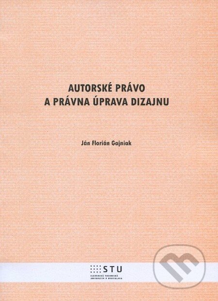 Kniha: Autorské právo a právna úprava dizajnu (Ján Florián Gajniak). STU, 2013 Kniha: Autorské právo a právna úprava dizajnu (Ján Florián Gajniak). STU, 2013