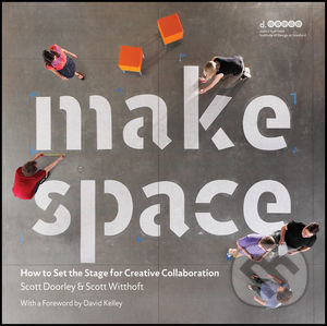 Make Space - Scott Doorley, Scott Witthoft, Hasso Plattner Institute of Design at Stanford University, David Kelley, John Wiley & Sons, 2012