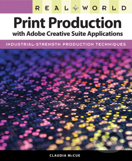 Kniha: Real World Print Production with Adobe Creative Suite Applications (Claudia McCue). Pearson, 2009 Kniha: Real World Print Production with Adobe Creative Suite Applications (Claudia McCue). Pearson, 2009