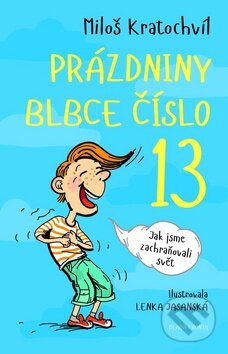 Kniha: Prázdniny blbce číslo 13 (Miloš Kratochvíl). Mladá fronta, 2014 Kniha: Prázdniny blbce číslo 13 (Miloš Kratochvíl). Mladá fronta, 2014