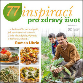 Kniha: 77 inspirací pro zdravý život (Roman Uhrin). Vyšehrad, 2015 Kniha: 77 inspirací pro zdravý život (Roman Uhrin). Vyšehrad, 2015
