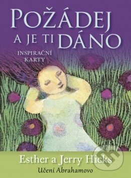 Kniha: Požádej a je ti dáno (Esther Hicks a Jerry Hicks). Synergie, 2013 Kniha: Požádej a je ti dáno (Esther Hicks a Jerry Hicks). Synergie, 2013