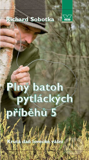 Kniha: Plný batoh pytláckých příběhů V (Richard Sobotka). Víkend, 2014 Kniha: Plný batoh pytláckých příběhů V (Richard Sobotka). Víkend, 2014