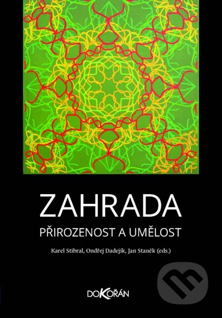E-kniha: Zahrada. Přirozenost a umělost (Karel Stibral, Ondřej Dadejík a Jan Staněk). Dokořán, 2013 E-kniha: Zahrada. Přirozenost a umělost (Karel Stibral, Ondřej Dadejík a Jan Staněk). Dokořán, 2013