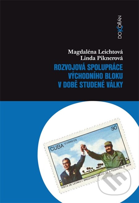 Rozvojová spolupráce východního bloku v době studené války - Magdaléna Leichtová, Linda Piknerová, Dokořán, 2013
