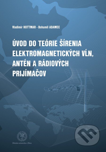 Kniha: Úvod do teórie šírenia elektromagnetických vĺn, antén a rádiových prijímačov (Bohumil Adamec a Vladimír Hottmar). EDIS, 2014 Kniha: Úvod do teórie šírenia elektromagnetických vĺn, antén a rádiových prijímačov (Bohumil Adamec a Vladimír Hottmar). EDIS, 2014