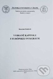 Kniha: Vybrané kapitoly z európskej integrácie (Katarína Ivánková). EDIS, 2014 Kniha: Vybrané kapitoly z európskej integrácie (Katarína Ivánková). EDIS, 2014