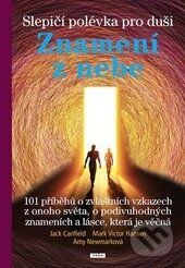 Kniha: Slepičí polévka pro duši: Znamení z nebe (Jack Canfield, Mark Victor Hansen a Amy Newmark). Práh, 2014 Kniha: Slepičí polévka pro duši: Znamení z nebe (Jack Canfield, Mark Victor Hansen a Amy Newmark). Práh, 2014