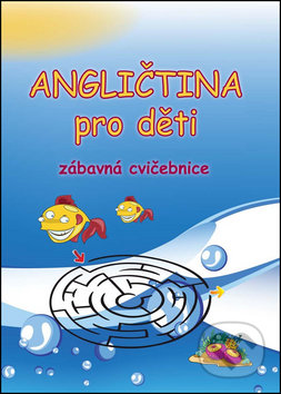 Angličtina pro děti - Zábavná cvičebnice - Štěpánka Pařízková, Pavel Pařízek, 2014