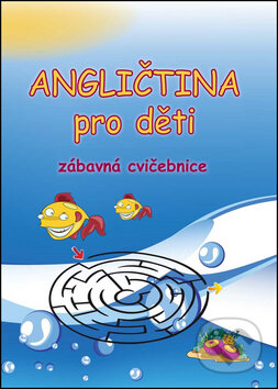 Kniha: Angličtina pro děti - Zábavná cvičebnice (Štěpánka Pařízková). Pavel Pařízek, 2014 Kniha: Angličtina pro děti - Zábavná cvičebnice (Štěpánka Pařízková). Pavel Pařízek, 2014