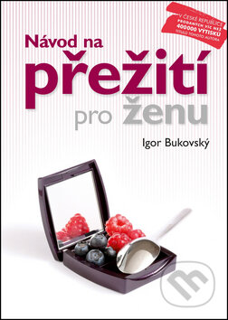 Kniha: Návod na přežití pro ženu (Igor Bukovský). AKV - Ambulancia klinickej výživy, 2014 Kniha: Návod na přežití pro ženu (Igor Bukovský). AKV - Ambulancia klinickej výživy, 2014