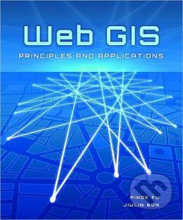 Kniha: Web GIS (Jiulin Sun a Pinde Fu). Esri, 2010 Kniha: Web GIS (Jiulin Sun a Pinde Fu). Esri, 2010