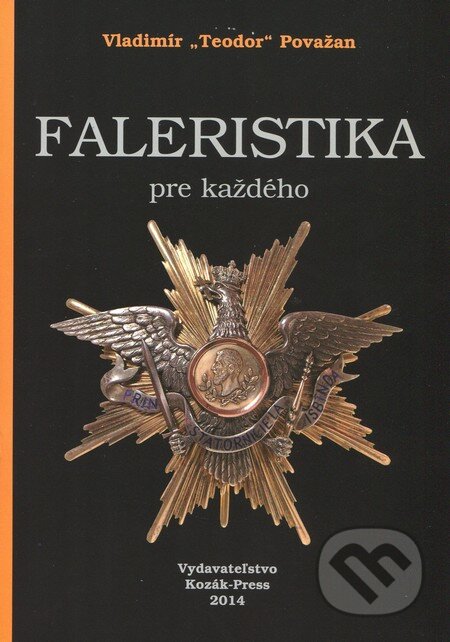 Kniha: Faleristika pre každého (Vladimír Teodor Považan). Kozák-Press, 2014 Kniha: Faleristika pre každého (Vladimír Teodor Považan). Kozák-Press, 2014