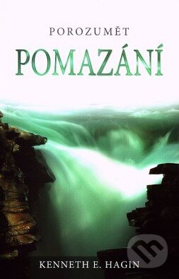 Kniha: Porozumět pomazání (Kenneth E. Hagin). Studio Petřina, 2011 Kniha: Porozumět pomazání (Kenneth E. Hagin). Studio Petřina, 2011