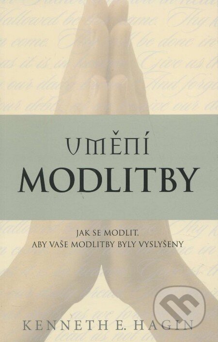 Kniha: Umění modlitby (Kenneth E. Hagin). Studio Petřina, 2012 Kniha: Umění modlitby (Kenneth E. Hagin). Studio Petřina, 2012