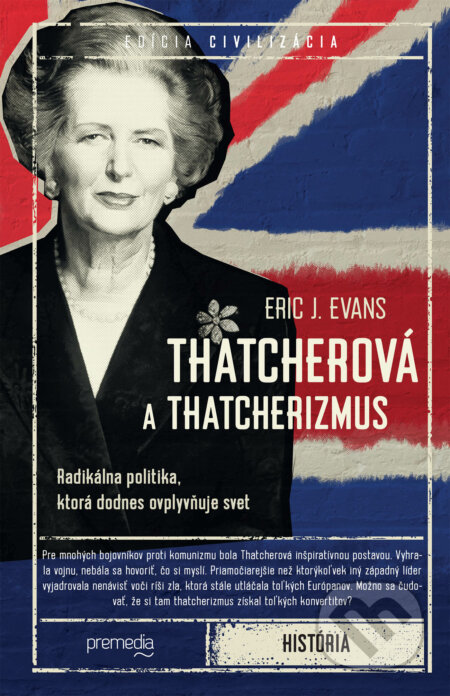 Kniha: Thatcherová a thatcherizmus (Eric J. Evans). Premedia, 2023 Kniha: Thatcherová a thatcherizmus (Eric J. Evans). Premedia, 2023