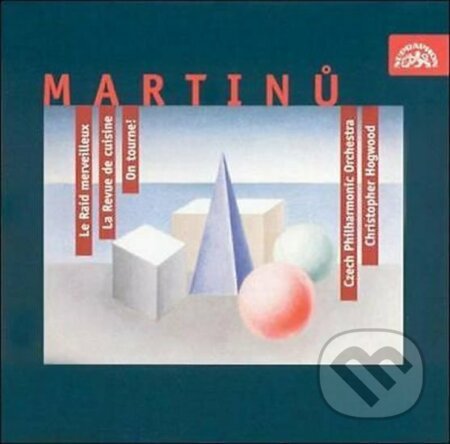 Hudební CD: Bohuslav Martinů: Podivuhodný let, Kuchyňská revue, Natáčí se (Supraphon). Supraphon, 2004 Hudební CD: Bohuslav Martinů: Podivuhodný let, Kuchyňská revue, Natáčí se (Supraphon). Supraphon, 2004