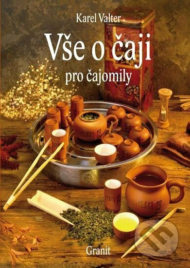 Kniha: Vše o čaji pro čajomily (Karel Valter). Granit, 2021 Kniha: Vše o čaji pro čajomily (Karel Valter). Granit, 2021