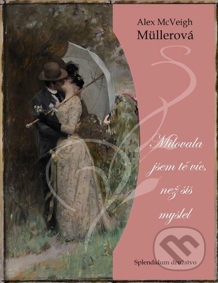 E-kniha: Milovala jsem tě víc, než sis myslel (Alex McVeigh-Müllerová). Splendidum družstvo E-kniha: Milovala jsem tě víc, než sis myslel (Alex McVeigh-Müllerová). Splendidum družstvo