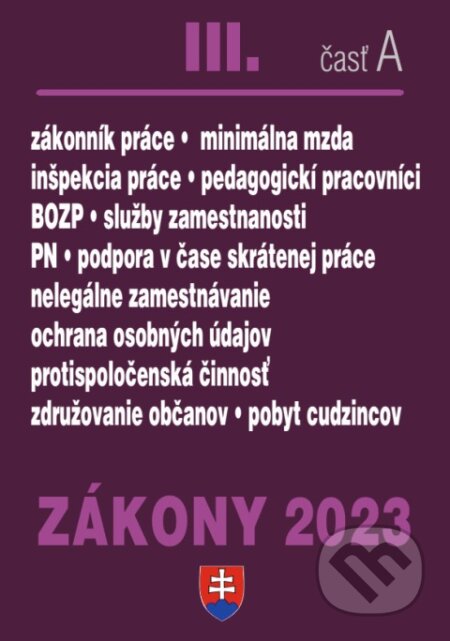 Kniha: Zákony 2023 III/A - Pracovnoprávne vzťahy a BOZP, Minimálna mzda (Poradca s.r.o.). Poradca s.r.o., 2023 Kniha: Zákony 2023 III/A - Pracovnoprávne vzťahy a BOZP, Minimálna mzda (Poradca s.r.o.). Poradca s.r.o., 2023