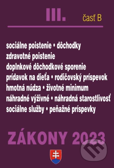Kniha: Zákony 2023 III/ B - Sociálne a zdravotné poistenie, sociálne zákony (Poradca s.r.o.). Poradca s.r.o., 2023 Kniha: Zákony 2023 III/ B - Sociálne a zdravotné poistenie, sociálne zákony (Poradca s.r.o.). Poradca s.r.o., 2023