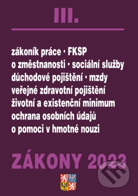 Kniha: Zákony III / 2023 - Zákoník práce, Pojištění, Sociální služby (Poradce s.r.o.). Poradce s.r.o., 2023 Kniha: Zákony III / 2023 - Zákoník práce, Pojištění, Sociální služby (Poradce s.r.o.). Poradce s.r.o., 2023